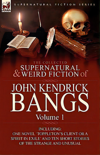 The Collected Supernatural And Weird Fiction Of John Kendrick Bangs: Volume 1-including One Novel..., De Bangs, John Kendrick. Editorial Leonaur Ltd, Tapa Blanda En Inglés