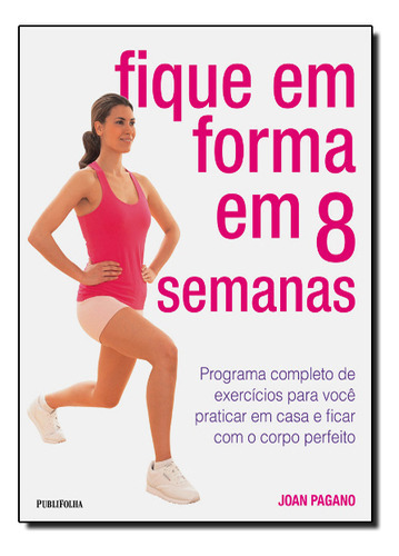 Fique Em Forma Em 8 Semanas, De Joan  Pagano. Editora Publifolha, Capa Dura Em Português