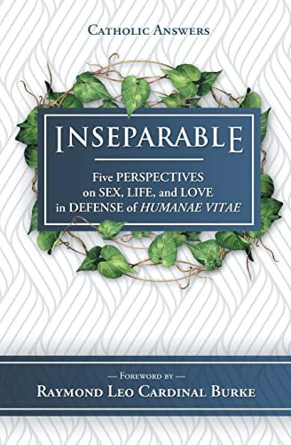 Inseparable: Five Perspectives On Sex, Life, And Love In Defense Of Humanae Vitae, De Joseph C Atkinson. Editorial Catholic Answers Press, Tapa Blanda En Inglés