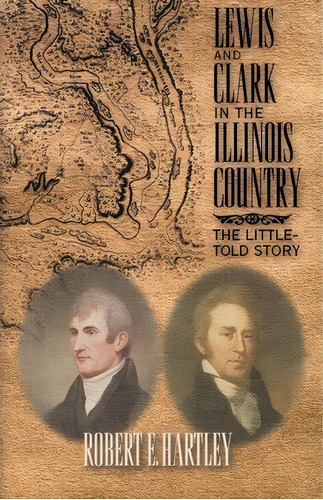 Lewis And Clark In The Illinois Country : The Little-told Story, De Robert E Hartley. Editorial Xlibris, Tapa Blanda En Inglés