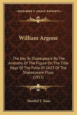 William Argone : The Key To Shakespeare By The Anatomy Of...