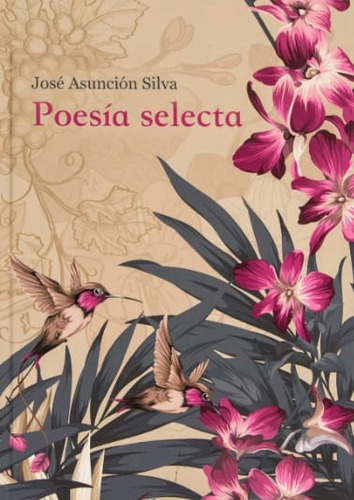 Poesía selecta, de José Asunción Silva. Panamericana Editorial, tapa dura, edición 2021 en español