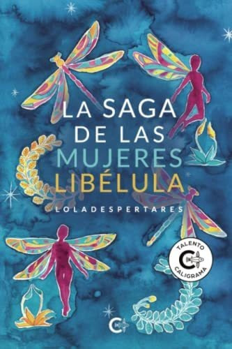 La Saga De Las Mujeres Libélula, De Loladespertares. Editorial Caligrama, Tapa Tapa Blanda En Español