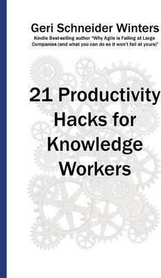 Libro 21 Productivity Hacks For Knowledge Workers - Geri ...