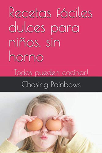 Recetas Faciles Dulces Para Ninos, Sin Horno: Todos Pueden C