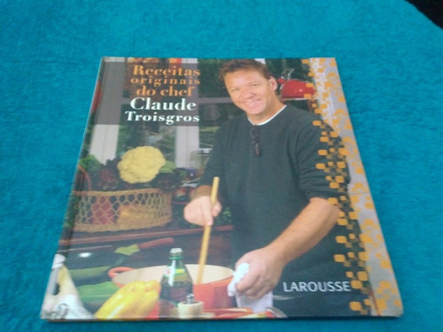 Receitas Originais Do Chef Claude Troisgros