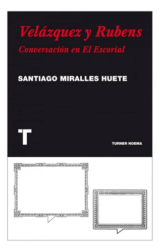 Velazquez Y Rubens: Conversacion En El Escorial - Santiago M