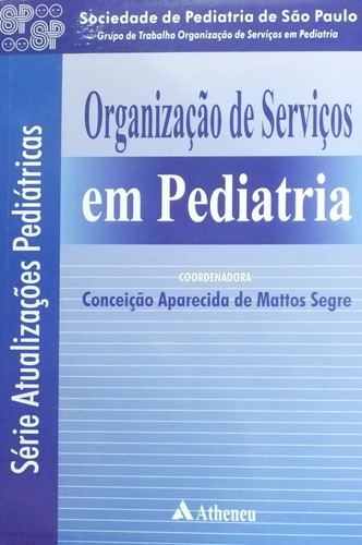 Organização de serviços em pediatria, de Spsp. Editora Atheneu Ltda, capa mole em português, 2008