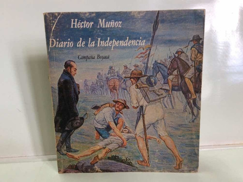 Diario De La Independencia - Héctor Muñoz- Campaña De Boyacá