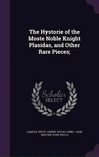 The Hystorie Of The Moste Noble Knight Plasidas, And Other Rare Pieces;, De Pepys, Samuel. Editorial Palala Pr, Tapa Dura En Inglés