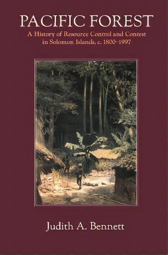 Pacific Forest : A History Of Resource Control And Contest In Solomon Islands, C. 1800-1997, De Judith A. Bennett. Editorial White Horse Press, Tapa Blanda En Inglés