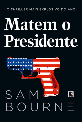 Matem o presidente Autor. Sam Bourne Editora Record - Lacrado