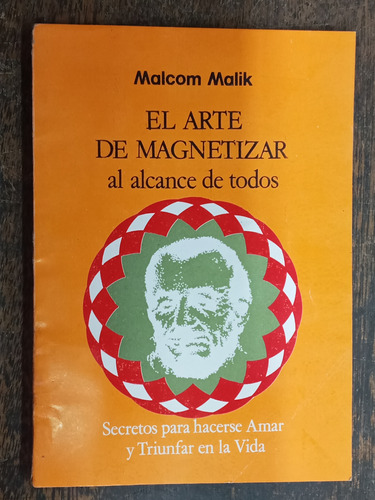 El Arte De Magnetizar * Al Alcance De Todos * Malcom Malik *