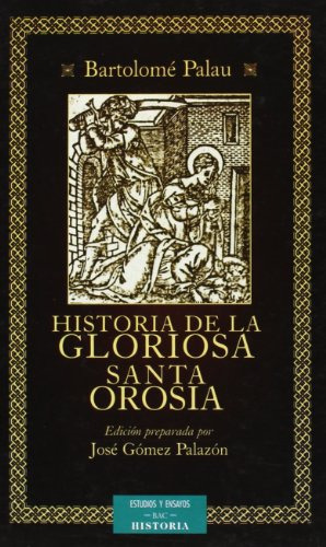 Historia De La Gloriosa Santa Orosia -estudios Y Ensayos-