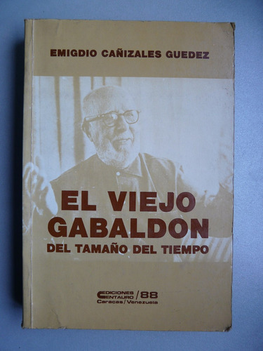 El Viejo Gabaldon Del Tamaño Del Tiempo - Emigdio C.guedez