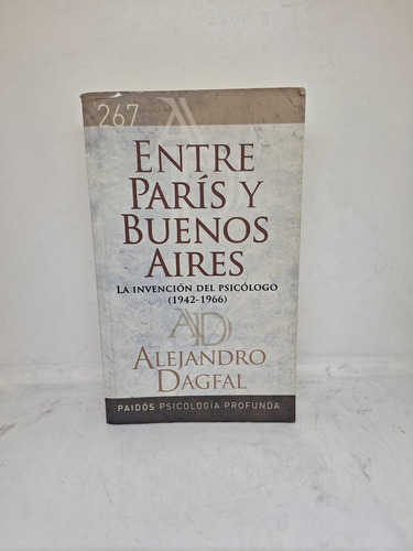 Entre Paris Y Buenos Aires -alejandro Dagfal - Paidos Usado
