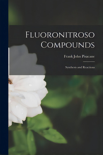 Fluoronitroso Compounds: Synthesis And Reactions, De Pisacane, Frank John 1937-. Editorial Hassell Street Pr, Tapa Blanda En Inglés