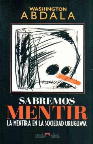 Sabremos Mentir: La Mentira De La Sociedad Uruguaya, De Washington  Abdala. Editorial Gargola, Edición 1 En Español