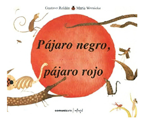 Pajaro Negro, Pajaro Rojo - Roldan Y Wernicke, De Roldán, Gustavo. Editorial Comunicarte, Tapa Blanda En Español, 2008