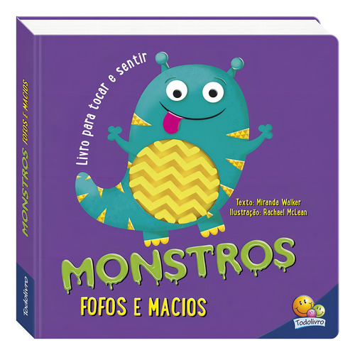 Um livro para tocar e sentir: Monstros fofos e macios, de Walker, Miranda. Editorial Todolivro Distribuidora Ltda., capa dura em português, 2019