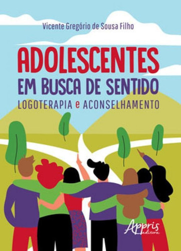 Adolescentes Em Busca De Sentido: Logoterapia E Aconselhamen: Logoterapia E Aconselhamento, De Sousa Filho, Vicente Gregório De. Editora Appris, Capa Mole Em Português