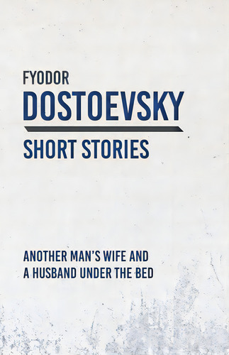 Another Man's Wife And A Husband Under The Bed, De Dostoevsky, Fyodor. Editorial Classic Books Lib, Tapa Blanda En Inglés