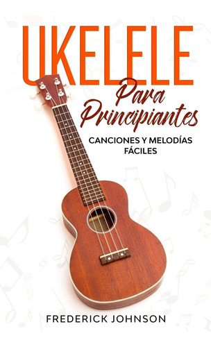 Libro: Ukelele Para Principiantes: Canciones Y Melodías Fáci