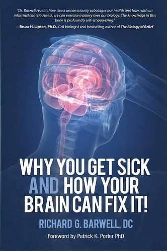 Why You Get Sick And How Your Brain Can Fix It!, De Richard Barwell. Editorial Portervision, Llc, Tapa Blanda En Inglés