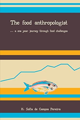 The Food Anthropologist: ...a One Year Journey Through Food Challenges, De Pereira, H. Sofia De Campos. Editorial Createspace Independent Publishing Platform, Tapa Blanda En Inglés