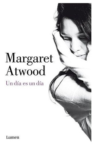 Un Dia Es Un Dia - Atwood Margaret