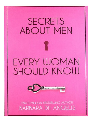 Secrets About Men Every Woman Should Know - Barbara De. Eb10