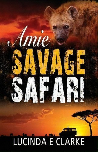 Amie Savage Safari, De Lucinda E Clarke., Vol. 1. En Inglés