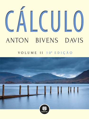 Cálculo: Volume II, de Anton, Howard. Editora BOOKMAN COMPANHIA EDITORA LTDA.,Wiley, USA, capa mole em português, 2014