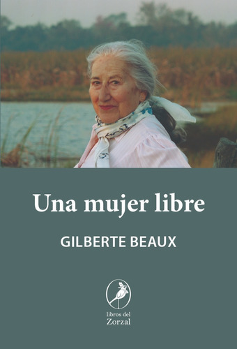 Una Mujer Libre - Gilberte Beaux, de Beaux, Gilberte. Editorial Del Zorzal, tapa blanda en español, 2020