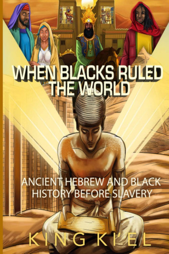 Libro: When Blacks Ruled The World: Ancient Hebrew And Black