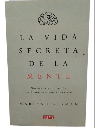 La Vida Secreta De La Mente /mariano Sigman