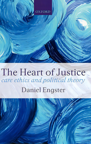 The Heart Of Justice: Care Ethics And Political Theory, De Engster, Daniel. Editorial Oxford Univ Pr, Tapa Dura En Inglés