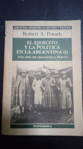 Robert Potash- El Ejército Y La Política En La Argentina I