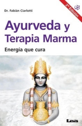 Ayurveda Y Terapia Marma - Energia Que Cura (2da.edicion)