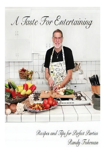 A Taste For Entertaining: Recipes And Tips For Perfect Parties, De Randy Fuhrman., Vol. 1. Editorial Createspace Independent Publishing Platform, Tapa Blanda En Inglés
