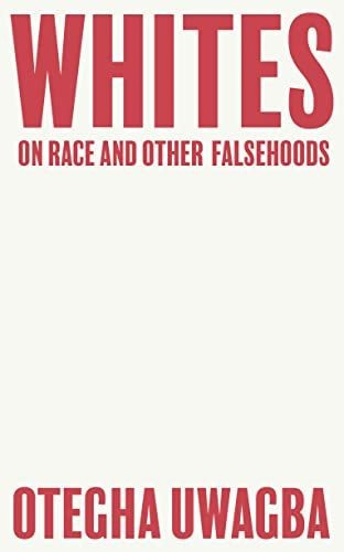 Book : Whites On Race And Other Falsehoods - Uwagba, Otegha