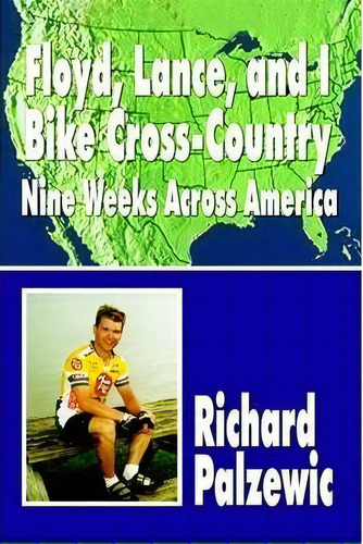 Floyd, Lance, And I Bike Cross-country, De Richard Palzewic. Editorial Authorhouse, Tapa Blanda En Inglés