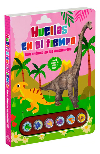 Huellas En El Tiempo. Una Crónica De Los Dinosaurios / Pd. (con Seis Botones De Sonido Y Luces), De Silver Dolphin. Editorial Silver Dolphin Infantil, Tapa Dura, Edición 01 En Español, 2024