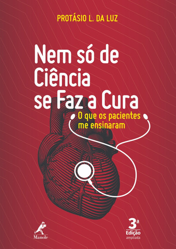 Nem só de ciência se faz a cura: o que os pacientes me ensinaram, de Luz, Protásio L. da. Editora Manole LTDA, capa mole em português, 2019