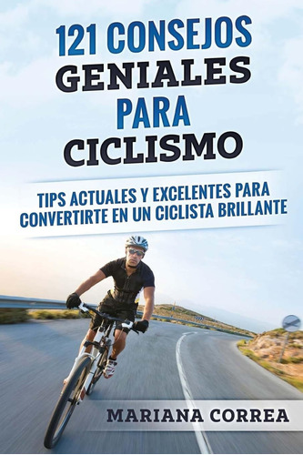 Libro: 121 Consejos Geniales Para Ciclismo: Tips Actuales Y 
