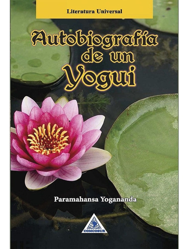 Autobiografía De Un Yogui. Yogananda Paramahansa