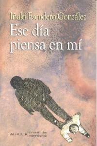 Libro: Ese Dia Piensa En Mi. Escudero Gonzalez,iñaki. Alhuli