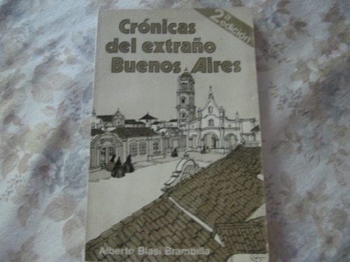 Cronicas Del Extraño Buenos Aires - Alberto Blasi Brambilla