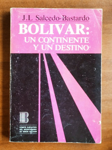 Bolívar: Un Continente Y Un Destino / J. L. Salcedo Bastardo