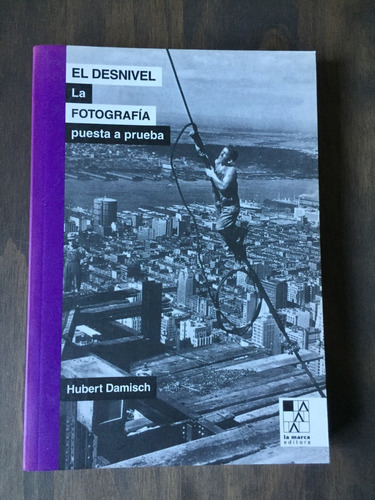 Libro El Desnivel  - Fotografía Puesta A Prueba - H. Damisch